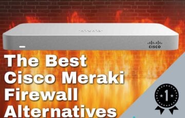 Best Cisco Meraki Firewall Alternatives
