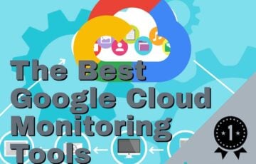 Best Google Cloud Monitoring Tools