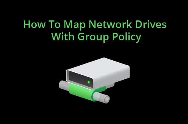How To Map Network Drives With Group Policy