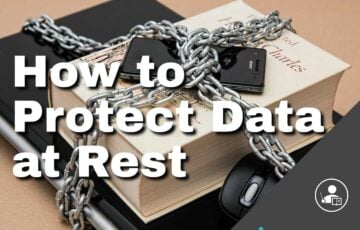 How to Protect Data at Rest