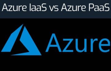 IaaS vs PaaS Azure Solutions
