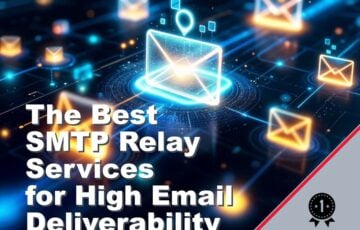 The Best SMTP Relay Services for High Email Deliverability