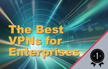 The Best VPNs for Enterprises